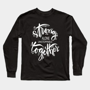 Strong Alone Unstoppable Together Long Sleeve T-Shirt